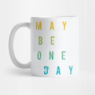 Maybe One Day / WHİTE Mug